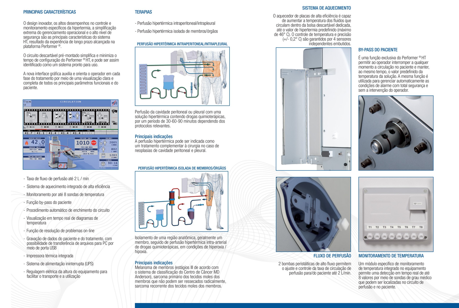 Sistema HT conta com um design inovador, os altos desempenhos no controle e  monitoramento específicos da hipertermia, a simplificação  extrema do gerenciamento operacional e o alto nível de  segurança são as principais características do sistema  HT, resultado da experiência de longo prazo alcançada na  plataforma Performer