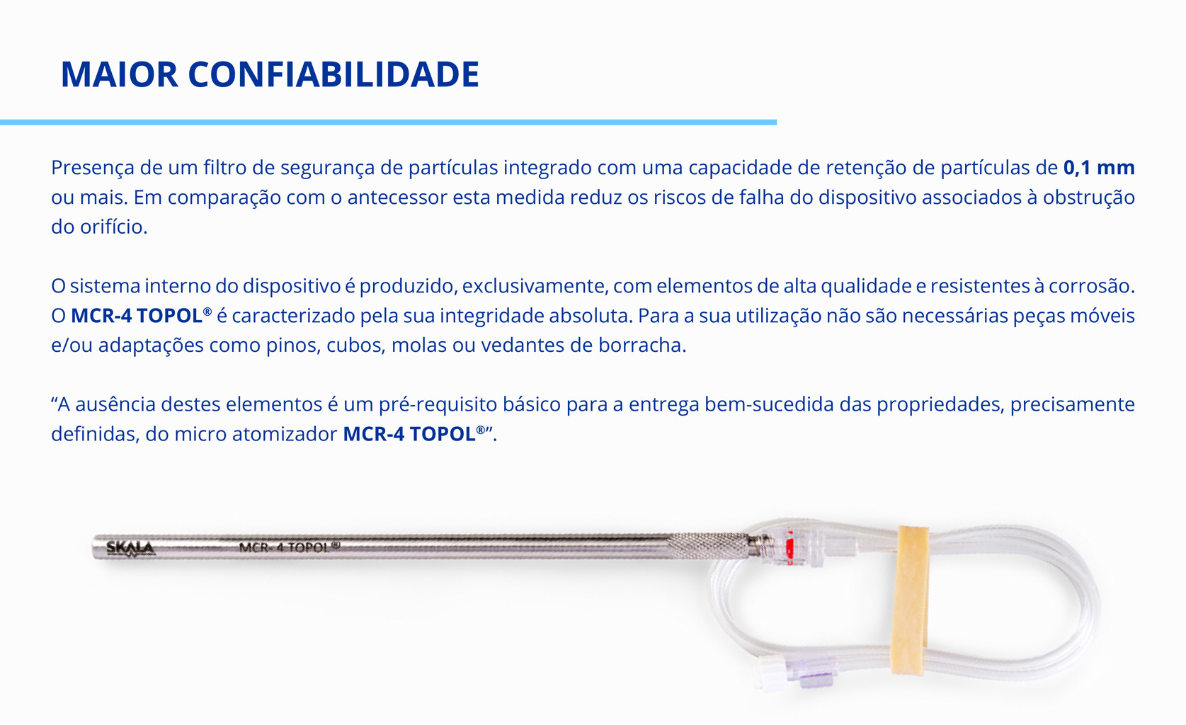 MAIOR CONFIABILIDADE E DURABILIDADE Presença de um filtro de segurança de partículas integrado com uma capacidade de retenção de partículas de 0,1 mm ou mais. Em comparação com o antecessor esta medida reduz os riscos de falha do dispositivo associados à obstrução do orifício.